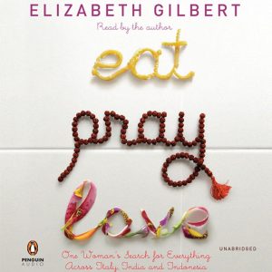 "Eat, Pray, Love" by Elizabeth Gilbert